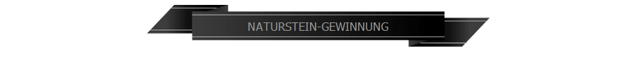 NATURSTEIN-GEWINNUNG